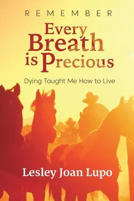 Amintiți-vă, fiecare respirație este prețioasă: Moartea m-a învățat cum să trăiesc - Remember, Every Breath is Precious: Dying Taught Me How to Live