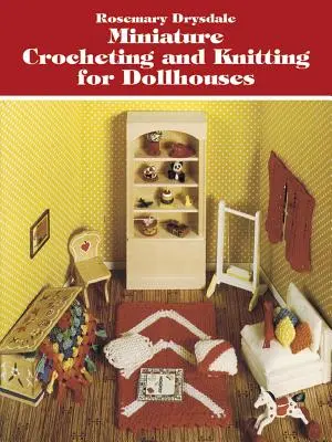 Croșetat și tricotat în miniatură pentru case de păpuși - Miniature Crocheting and Knitting for Dollhouses