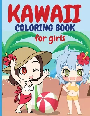 Kawaii Carte de colorat pentru fete: Chibi Girls Coloring Book Kawaii Cute Coloring Book Japanese Manga Drawings And Cute Anime Characters Coloring Page Fo - Kawaii Coloring Book for Girls: Chibi Girls Coloring Book Kawaii Cute Coloring Book Japanese Manga Drawings And Cute Anime Characters Coloring Page Fo