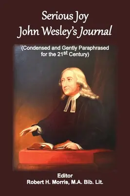 Serious Joy, Jurnalul lui John Wesley: Condensat și ușor parafrazat pentru secolul XXI - Serious Joy, John Wesley's Journal: Condensed and Gently Paraphrased for the 21st Century