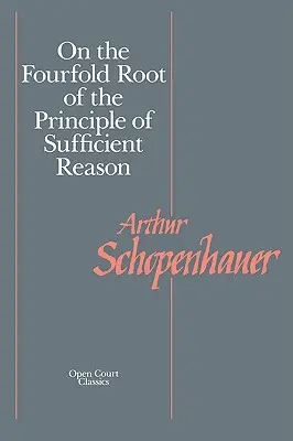 Despre rădăcina cvadruplă a principiului rațiunii suficiente (On the Fourfold Root of the Principle of Sufficient Reason) - On the Fourfold Root of the Principle of Sufficient Reason
