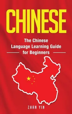 Chineză: Ghidul de învățare a limbii chineze pentru începători - Chinese: The Chinese Language Learning Guide for Beginners