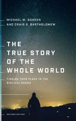 Povestea adevărată a întregii lumi: Găsirea locului tău în drama biblică - The True Story of the Whole World: Finding Your Place in the Biblical Drama