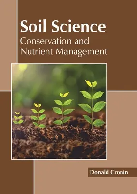 Știința solului: Conservarea și gestionarea nutrienților - Soil Science: Conservation and Nutrient Management