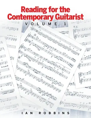 Reading for the Contemporary Guitarist: Volumul 1 - Reading for the Contemporary Guitarist: Volume 1