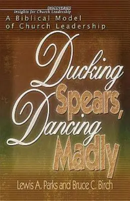 Ducking Spears, Dancing Madly: Un model biblic de conducere a bisericii - Ducking Spears, Dancing Madly: A Biblical Model of Church Leadership