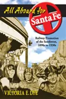 Toți la bord pentru Santa Fe: Promovarea căilor ferate din sud-vest, din 1890 până în 1930 - All Aboard for Santa Fe: Railway Promotion of the Southwest, 1890s to 1930s