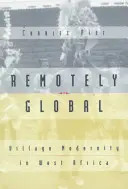 Remotely Global: Modernitatea satului în Africa de Vest - Remotely Global: Village Modernity in West Africa