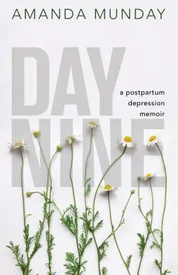 Ziua a noua: Un memoriu despre depresia postpartum - Day Nine: A Postpartum Depression Memoir