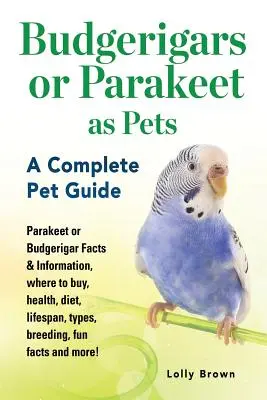Budgerigars sau Parakeet ca animale de companie: Parakeet sau Budgerigar fapte și informații, unde să cumpărați, sănătate, dietă, durată de viață, tipuri, reproducere, fapte amuzante și multe altele - Budgerigars or Parakeet as Pets: Parakeet or Budgerigar Facts & Information, where to buy, health, diet, lifespan, types, breeding, fun facts and more