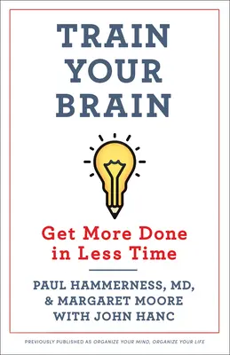 Antrenează-ți creierul: Faceți mai multe lucruri în mai puțin timp - Train Your Brain: Get More Done in Less Time