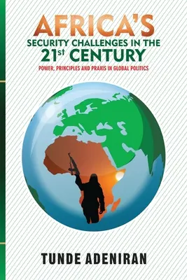 Provocările de securitate ale Africii în secolul XXI: Putere, principii și praxis în politica globală - Africa's Security Challenges in the 21st Century: Power, Principles and Praxis in Global Politics
