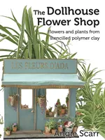 The Dollhouse Flower Book: Flori și plante din lut polimeric șablonat. - The Dollhouse Flower Book: Flowers and plants from stencilled polymer clay.