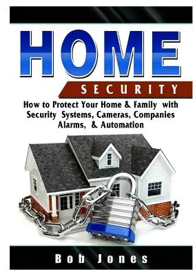 Ghid de securitate la domiciliu: Cum să vă protejați casa și familia cu ajutorul sistemelor de securitate, camerelor, companiilor, alarmelor și automatizărilor - Home Security Guide: How to Protect Your Home & Family with Security Systems, Cameras, Companies, Alarms, & Automation