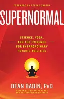 Supernormal: Știința, yoga și dovezile abilităților psihice extraordinare - Supernormal: Science, Yoga, and the Evidence for Extraordinary Psychic Abilities