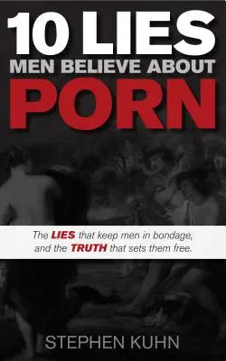 10 minciuni pe care bărbații le cred despre pornografie - 10 Lies Men Believe about Porn