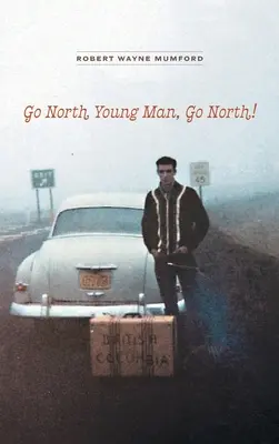 Du-te la nord, tinere, du-te la nord! - Go North Young Man, Go North!