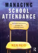 Gestionarea prezenței la școală: Strategii de intervenție de succes pentru reducerea absenteismului școlar - Managing School Attendance: Successful Intervention Strategies for Reducing Truancy