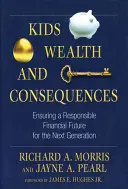 Copii, bogăție și consecințe: Asigurarea unui viitor financiar responsabil pentru următoarea generație - Kids, Wealth, and Consequences: Ensuring a Responsible Financial Future for the Next Generation