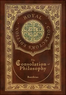 Consolarea filosofiei (Ediție regală de colecție) (Case Laminate Hardcover with Jacket) - The Consolation of Philosophy (Royal Collector's Edition) (Case Laminate Hardcover with Jacket)