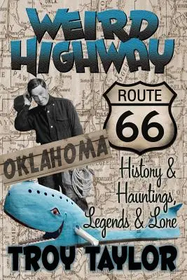 Autostradă ciudată: Oklahoma: Route 66 Istorie și bântuiri, legende și legende - Weird Highway: Oklahoma: Route 66 History and Hauntings, Legends and Lore