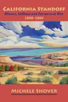 California Standoff: Mineri, indieni și fermieri la război 1850-1865 - California Standoff: Miners, Indians and Farmers at War 1850-1865