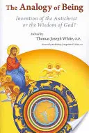 Analogia ființei: Invenția Antihristului sau Înțelepciunea lui Dumnezeu? - Analogy of Being: Invention of the Antichrist or Wisdom of God?