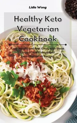 Carte de bucate vegetariană Keto sănătoasă: Slăbiți și simțiți-vă minunat cu aceste rețete vegetariene keto ușor de gătit pe bază de plante - Healthy Keto Vegetarian Cookbook: Lose Weight and Feel Great with these Easy to Cook Plant-Based Keto Vegetarian Recipes