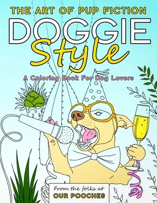 Doggie Style: Art of Pup Fiction Carte de colorat pentru iubitorii de câini - Doggie Style: The Art of Pup Fiction Coloring Book for Dog Lovers