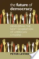 Viitorul democrației: Dezvoltarea următoarei generații de cetățeni americani - The Future of Democracy: Developing the Next Generation of American Citizens