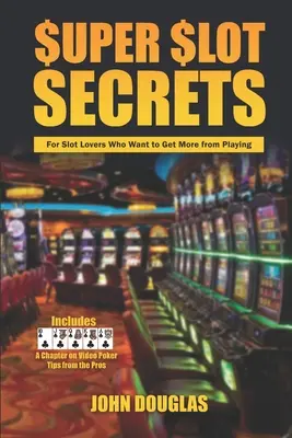 Super Slot Secrets: Pentru iubitorii de sloturi care vor să obțină mai mult de la joc - Super Slot Secrets: For Slot Lovers Who Want to Get More from Playing