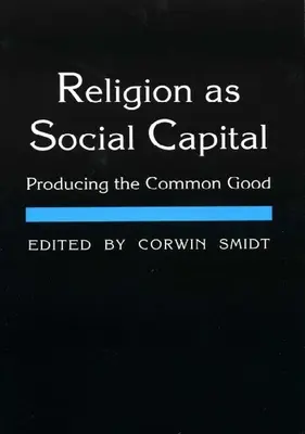 Religia ca capital social: Producerea binelui comun - Religion as Social Capital: Producing the Common Good