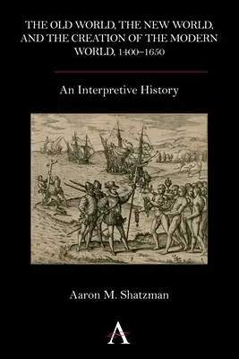 Lumea veche, lumea nouă și crearea lumii moderne, 1400-1650: O istorie interpretativă - The Old World, the New World, and the Creation of the Modern World, 1400-1650: An Interpretive History