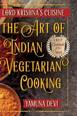 Bucătăria Lordului Krishna: Arta gătitului vegetarian indian - Lord Krishna's Cuisine: The Art of Indian Vegetarian Cooking