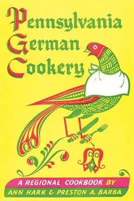 Bucătărie germană din Pennsylvania: O carte de bucate regională - Pennsylvania German Cookery: A Regional Cookbook