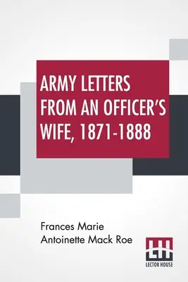 Scrisori ale armatei de la soția unui ofițer, 1871-1888 - Army Letters From An Officer's Wife, 1871-1888