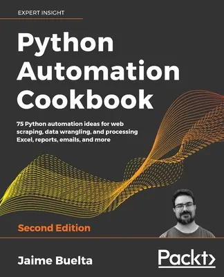 Cartea de bucate pentru automatizarea Python - ediția a doua - Python Automation Cookbook - Second Edition