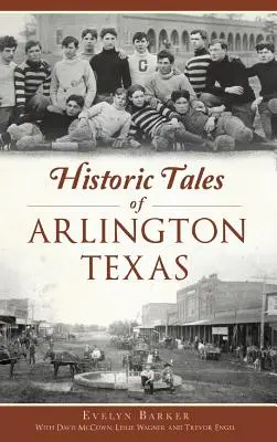 Povești istorice din Arlington, Texas - Historic Tales of Arlington, Texas
