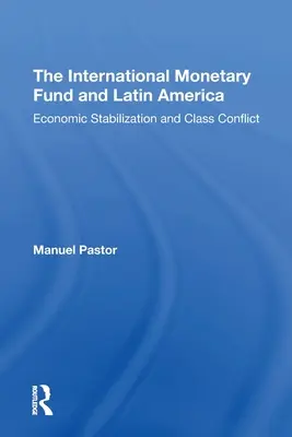 Fondul Monetar Internațional și America Latină: Stabilizarea economică și conflictul de clasă - The International Monetary Fund and Latin America: Economic Stabilization and Class Conflict