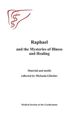 Raphael și misterele bolii și vindecării: Materiale și motive adunate de Michaels Gloeckler - Raphael and the Mysteries of Illness and Healing: Materials and Motifs Collected by Michaels Gloeckler