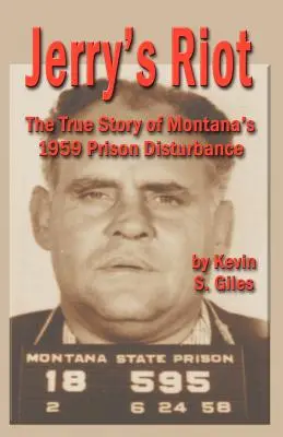 Jerry's Riot: Povestea adevărată a tulburării din închisoarea Montana din 1959 - Jerry's Riot: The True Story of Montana's 1959 Prison Disturbance
