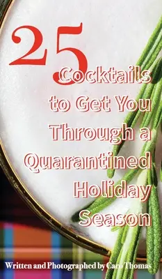 25 de cocktailuri care să vă ajute să treceți peste un sezon de sărbători în carantină - 25 Cocktails to Get You Through a Quarantined Holiday Season