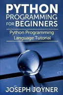 Programare Python pentru începători: Tutorial pentru limbajul de programare Python - Python Programming for Beginners: Python Programming Language Tutorial