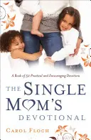 Devoționalul mamei singure: O carte de 52 de devoțiuni practice și încurajatoare - Single Mom's Devotional: A Book of 52 Practical and Encouraging Devotions