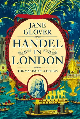Handel în Londra: Crearea unui geniu (The Making of a Genius) - Handel in London: The Making of a Genius