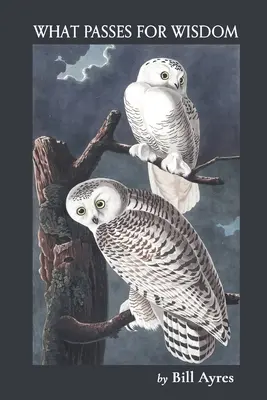 Ce trece drept înțelepciune - What Passes for Wisdom