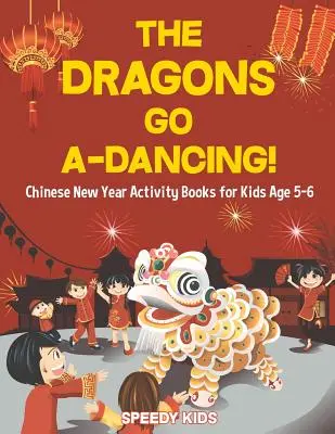 Dragons Go A-Dancing! Cărți de activități de Anul Nou Chinezesc pentru copii de 5-6 ani - The Dragons Go A-Dancing! Chinese New Year Activity Books for Kids Age 5-6