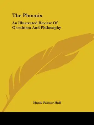 The Phoenix: O revizuire ilustrată a ocultismului și filosofiei - The Phoenix: An Illustrated Review Of Occultism And Philosophy