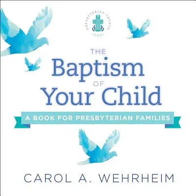 Botezul copilului tău: O carte pentru familiile prezbiteriene - The Baptism of Your Child: A Book for Presbyterian Families