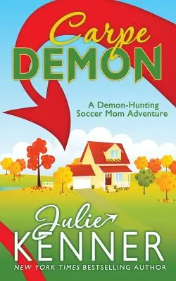Carpe Demon: Aventurile unei mame de fotbal vânătoare de demoni - Carpe Demon: Adventures of a Demon-Hunting Soccer Mom